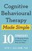 Cognitive Behavioural Therapy Made Simple by Seth J. Gillihan