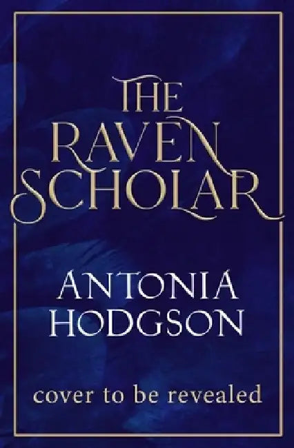 The Raven Scholar by Antonia Hodgson