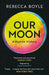 Our Moon by Rebecca Boyle
