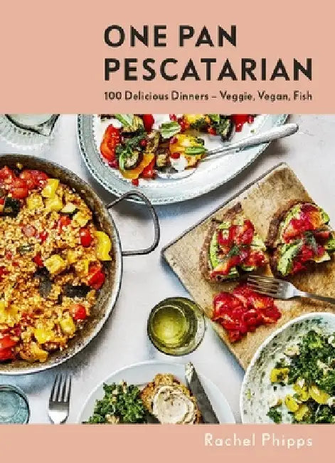One Pan Pescatarian: Delicious Veggie, Vegan and Fish Dinners by Rachel Phipps