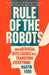 Rule of the Robots by Martin Ford