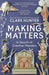 Making Matters: In Search of Creative Wonders by Clare Hunter