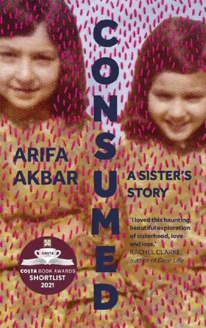 Consumed by Arifa Akbar