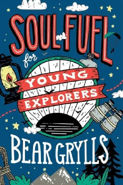 Soul Fuel for Young Explorers by Bear Grylls