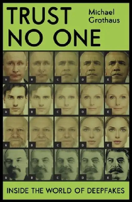 Trust No One: Inside the World of Deepfakes by Michael Grothaus