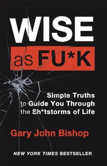 Wise as F*ck by Gary John Bishop