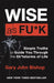 Wise as F*ck by Gary John Bishop