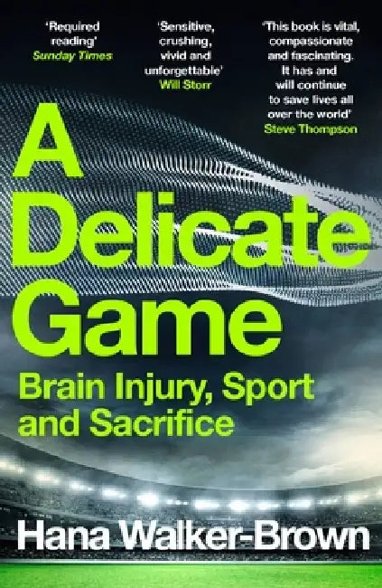 A Delicate Game: Brain Injury, Sport and Sacrifice by Hana Walker-Brown