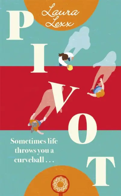 Pivot: A story of dropping the ball, picking it up again, and turning things around. by Laura Lexx