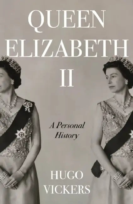 Queen Elizabeth II: The remarkable life of our nation's most beloved monarch captured by 'the most knowledgeable royal biographer on the planet' - Financial Times by Hugo Vickers