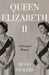 Queen Elizabeth II: The remarkable life of our nation's most beloved monarch captured by 'the most knowledgeable royal biographer on the planet' - Financial Times by Hugo Vickers