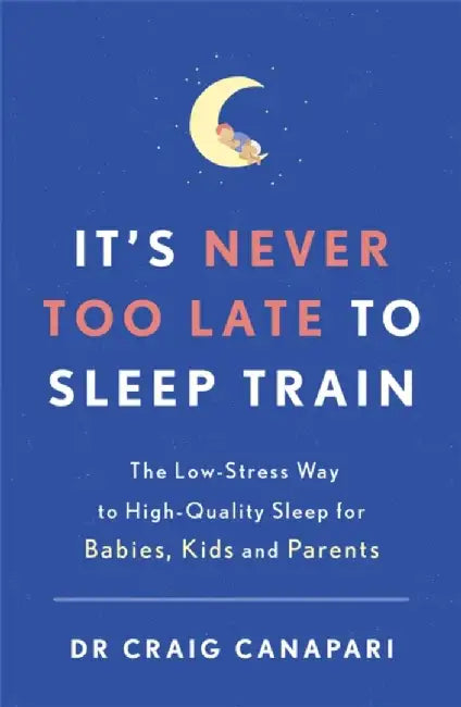 It's Never too Late to Sleep Train by Dr Craig Canapari