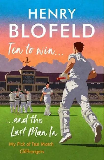 Ten to Win and the Last Man in: My Pick of Test Match Cliffhangers by Henry Blofeld