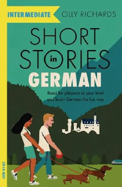 Short Stories in German for Intermediate Learners: Read for Pleasure at Your Level, Expand Your Vocabulary and Learn German the Fun Way! by Olly Richards
