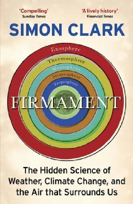 Firmament: The Hidden Science of Weather, Climate Change and the Air That Surrounds Us by Simon Clark