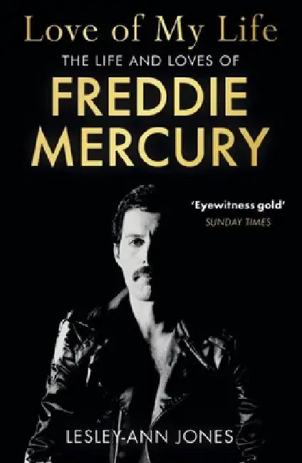 Love of My Life: The Truth Behind Freddie Mercury's Romantic Relationships by Lesley-Ann Jones