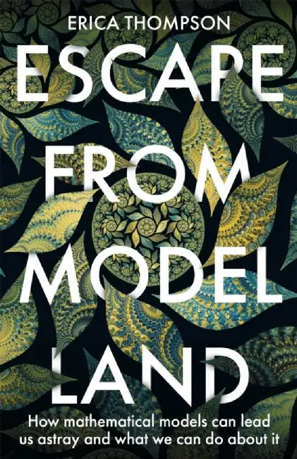 Escape from Model Land by Erica Thompson