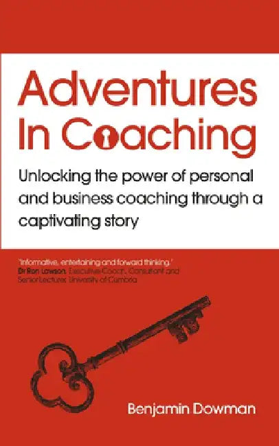 Adventures in Coaching: Unlocking the Power of Personal and Business Coaching Through a Captivating Story by Ben Dowman