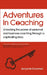 Adventures in Coaching: Unlocking the Power of Personal and Business Coaching Through a Captivating Story by Ben Dowman