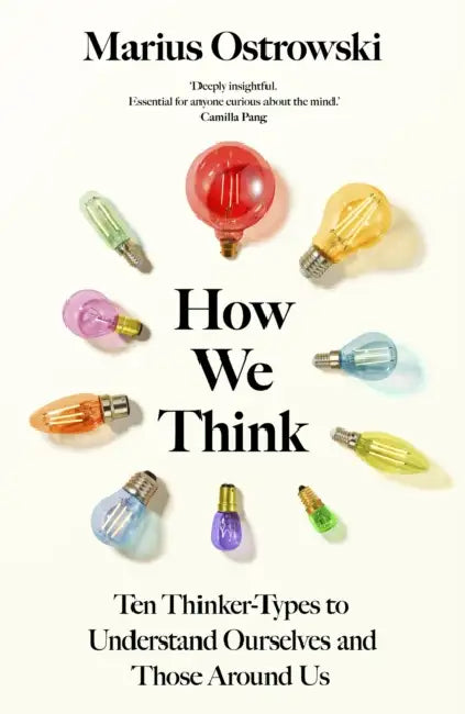 How We Think: Ten Thinker Types to Understand Ourselves and Those Around Us by Marius Ostrowski