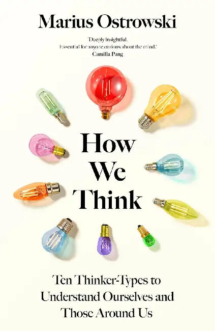 How We Think: Ten Thinker-Types to Understand Ourselves and Those Around Us by Marius Ostrowski