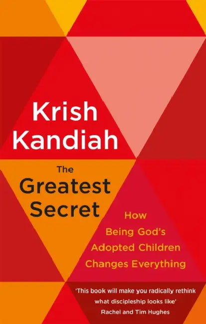 The Greatest Secret: How being God's adopted children changes everything by Krish Kandiah