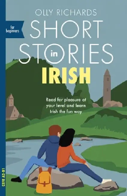 Short Stories in Irish for Beginners: Read for Pleasure at Your Level, Expand Your Vocabulary and Learn Irish the Fun Way! by Olly Richards