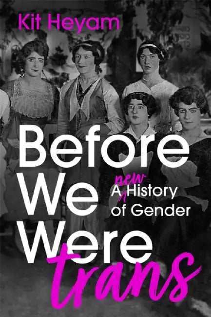 Before We Were Trans by Dr Kit Heyam