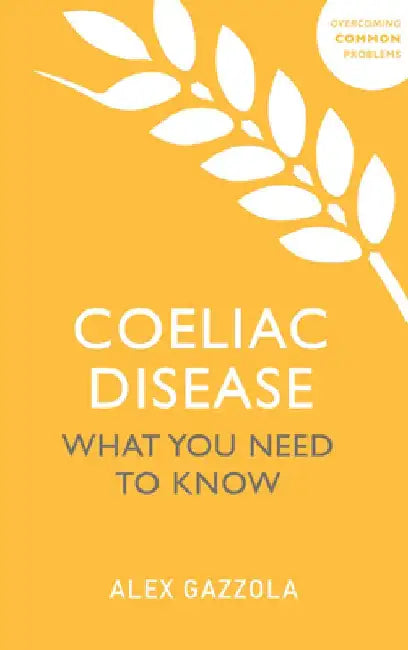 Coeliac Disease: What You Need to Know by Alex Gazzola