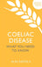 Coeliac Disease: What You Need to Know by Alex Gazzola