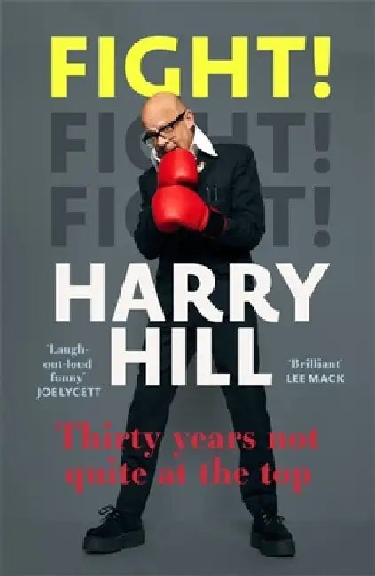 Harry Hill's Fight!: Thirty Years Not Quite at the Top by Harry Hill