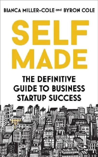 Self Made: The Definitive Guide to Business Start-Up Success by Bianca Miller-Cole