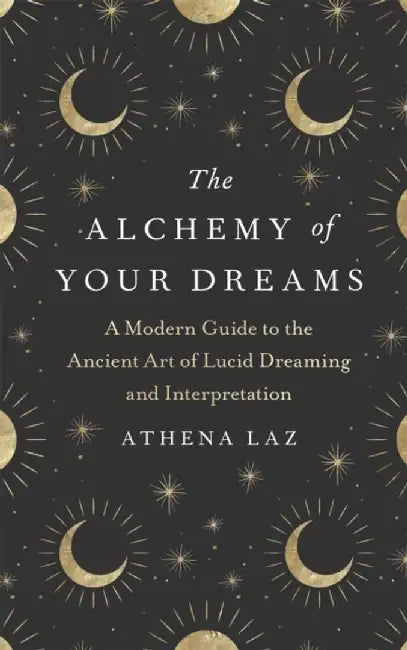 The Alchemy of Your Dreams by Athena Laz