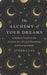 The Alchemy of Your Dreams by Athena Laz