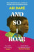 And So I Roar: The new novel from the author of the word of mouth hit The Girl with the Louding Voice by Abi Dare