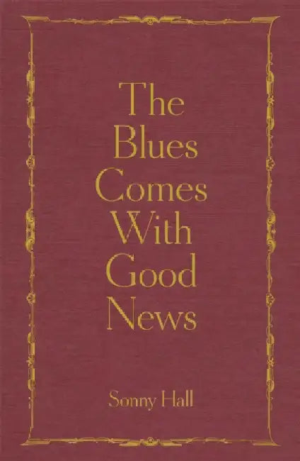The Blues Comes With Good News: The perfect gift for the poetry lover in your life by Sonny Hall