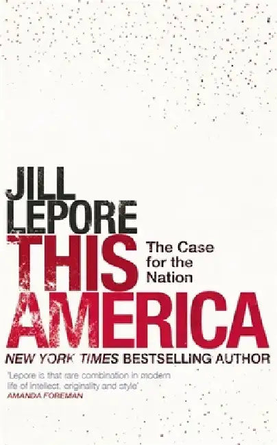 This America: The Case for the Nation by Jill Lepore