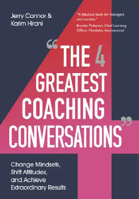 The Four Greatest Coaching Conversations: Change Mindsets, Shift Attitudes, and Achieve Extraordinary Results by Jerry Connor