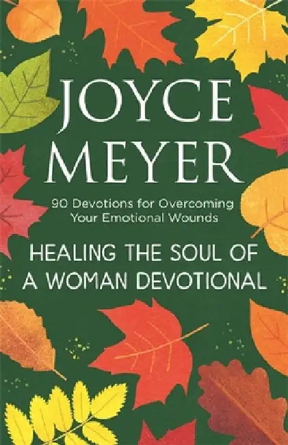 Healing the Soul of a Woman Devotional: 90 Devotions for Overcoming Your Emotional Wounds by Joyce Meyer