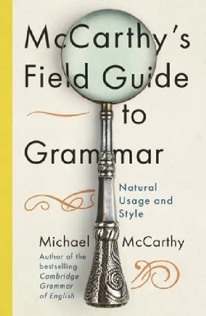 McCarthy's Field Guide to Grammar: Natural English Usage and Style by Michael McCarthy