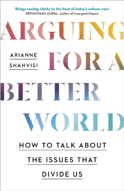Arguing for a Better World by Arianne Shahvisi