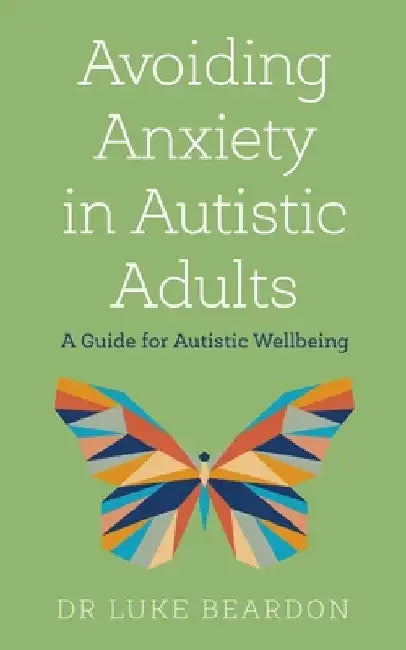 Avoiding Anxiety in Autistic Adults by Luke Beardon