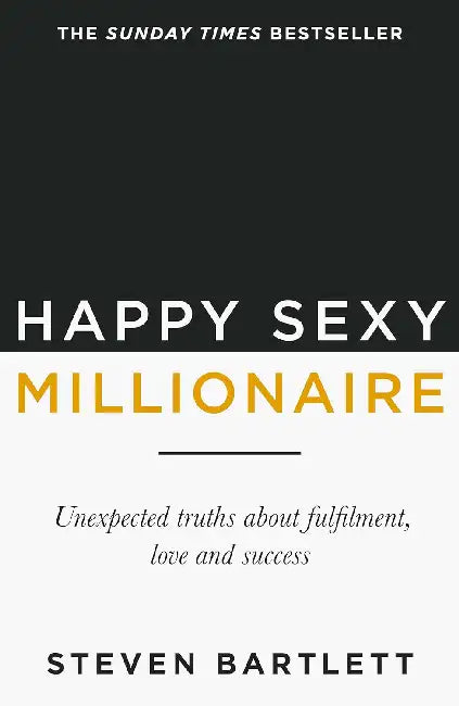 Happy Sexy Millionaire (B-Pb): From Bestselling Author And Host Of The Diary Of A Ceo Podcast, And Dragons Den star by Steven Bartlett
