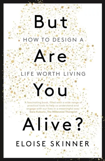 But Are You Alive?: How to Design a Life Worth Living by Eloise Skinner