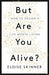 But Are You Alive?: How to Design a Life Worth Living by Eloise Skinner