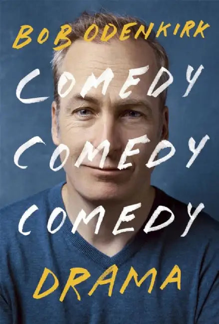 Comedy, Comedy, Comedy, Drama by Bob Odenkirk