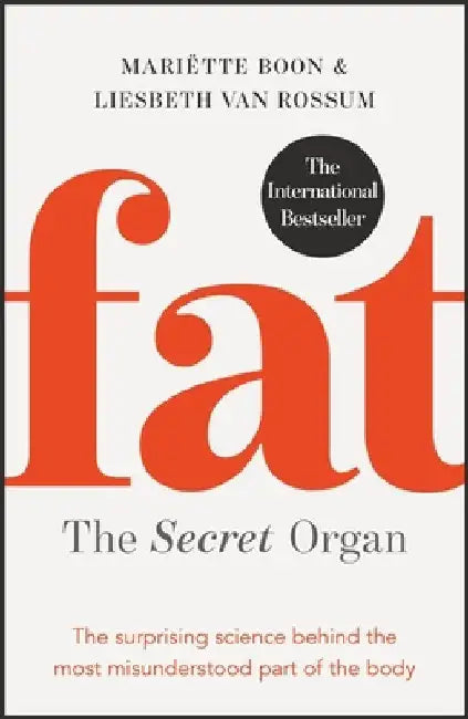 Fat: The Secret Organ: The Surprising Science Behind the Most Misunderstood Part of the Body by Mariette Boon