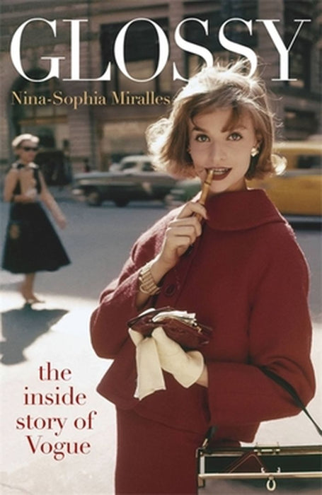Glossy: The Inside Story of Vogue by Nina-Sophia Miralles