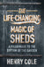 The Life-Changing Magic of Sheds by Henry Cole