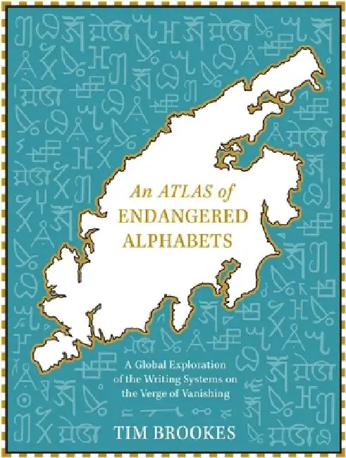 An Atlas of Endangered Alphabets by Tim Brookes